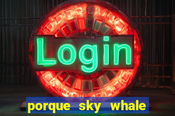 porque sky whale saiu da play store